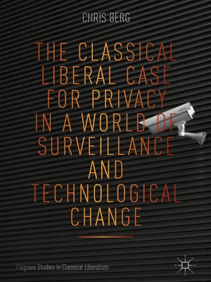 cover image of The Classical Liberal Case for Privacy in a World of Surveillance and Technological Change